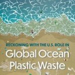 Intitulé Reckoning with the U.S. Role in Global Ocean Plastic Waste, le rapport a été mandaté par le Congrès